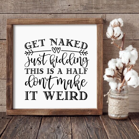 Get Naked Half Bath Hand-crafted sign - Picture 1 of 3